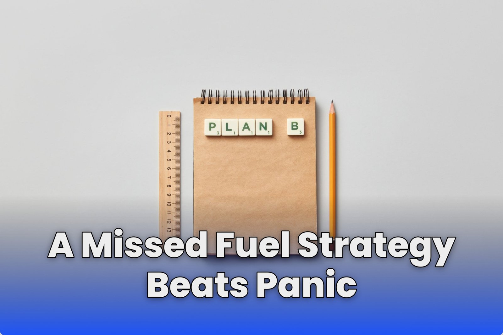 A Missed Fuel Strategy Beats Panic