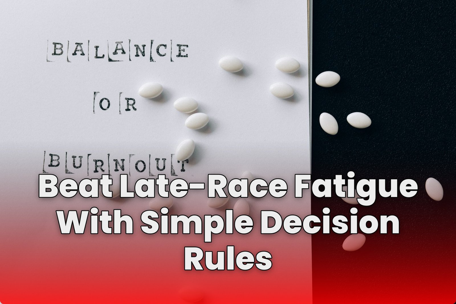 Beat Late-Race Fatigue With Simple Decision Rules