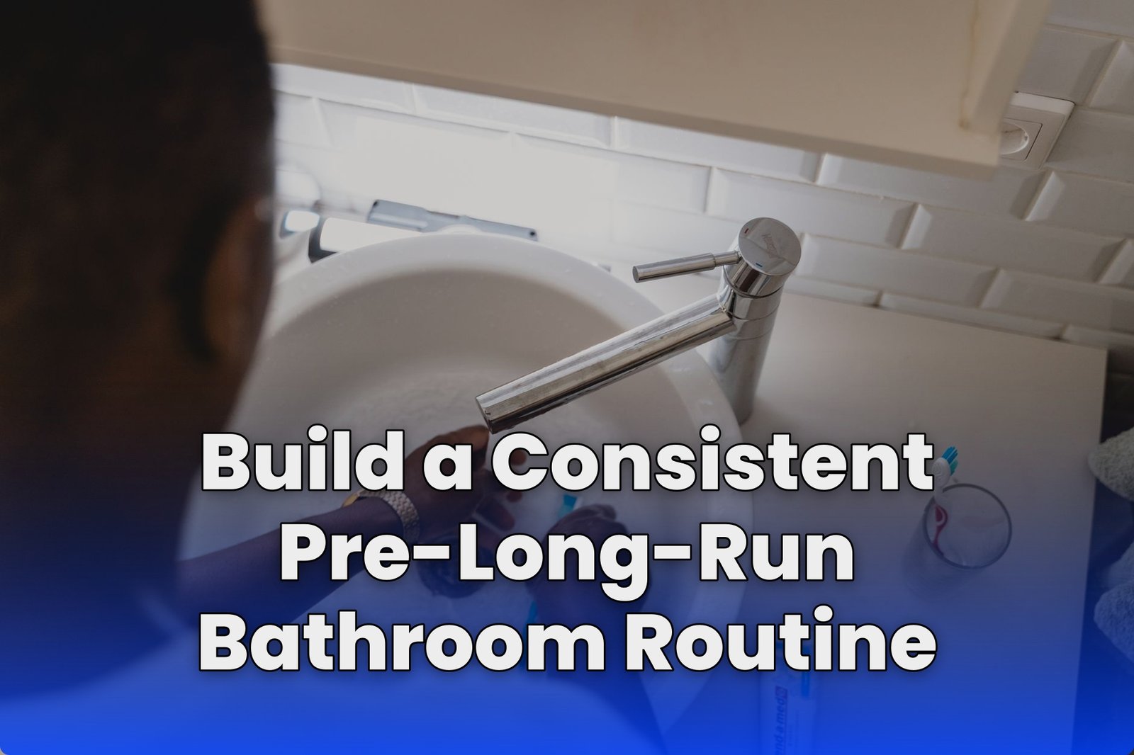 Build a Consistent Pre-Long-Run Bathroom Routine
