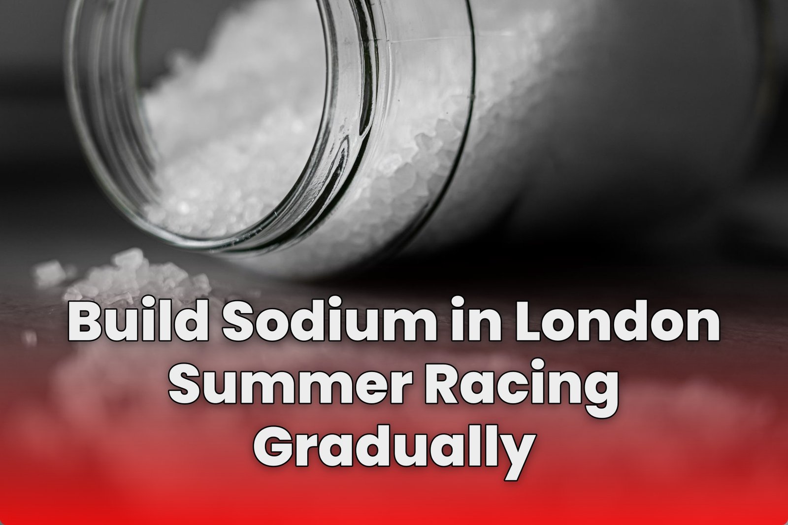 Build Sodium in London Summer Racing Gradually