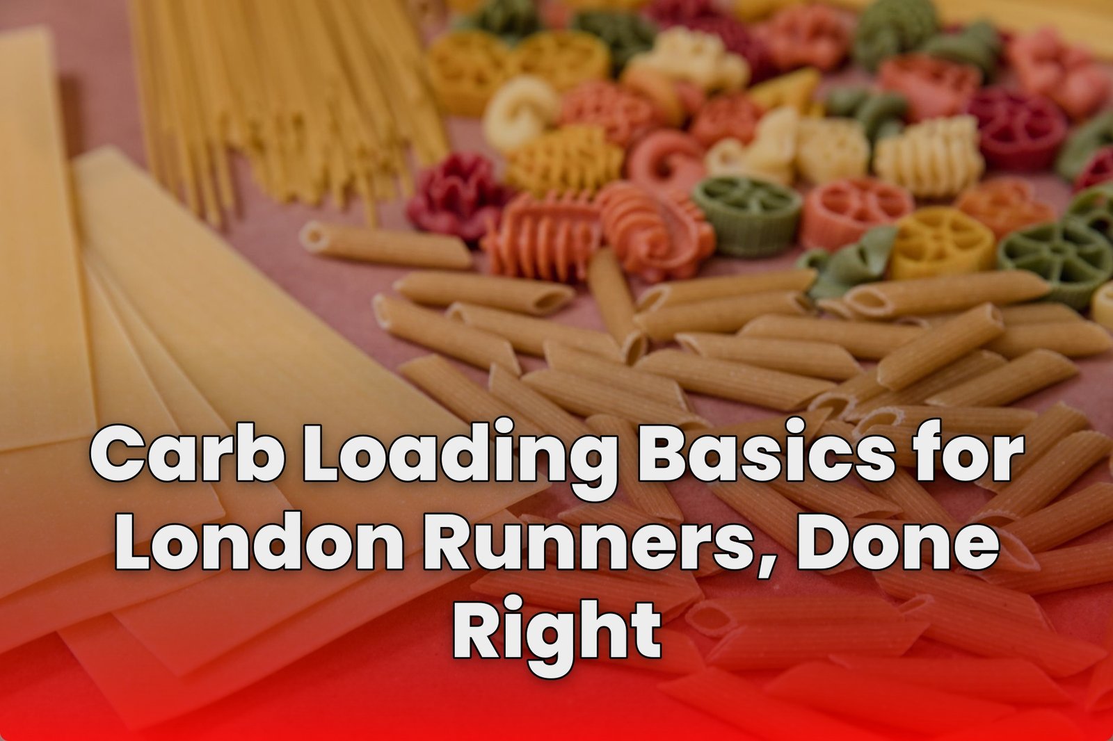 Carb Loading Basics for London Runners, Done Right