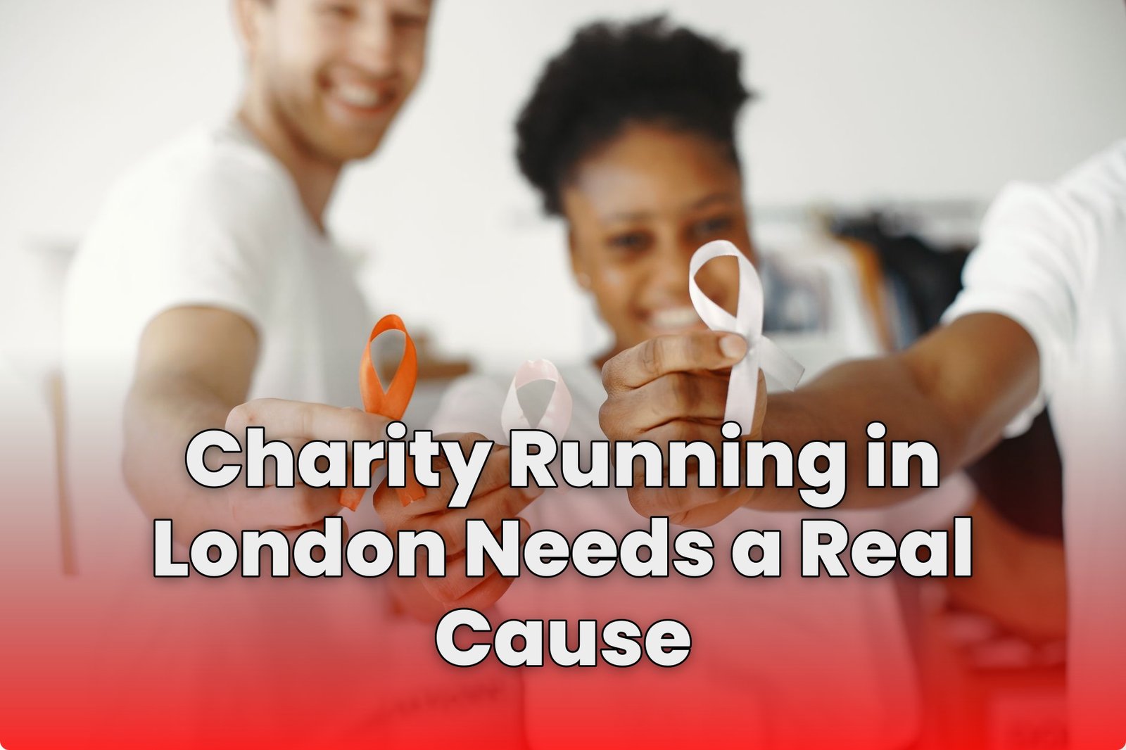 Charity Running in London Needs a Real Cause