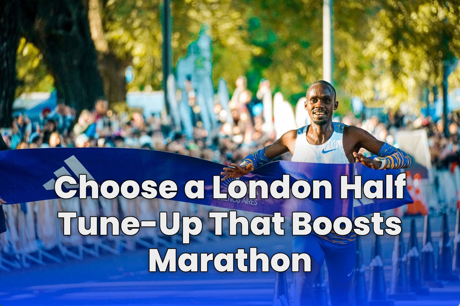 Choose a London Half Tune-Up That Boosts Marathon