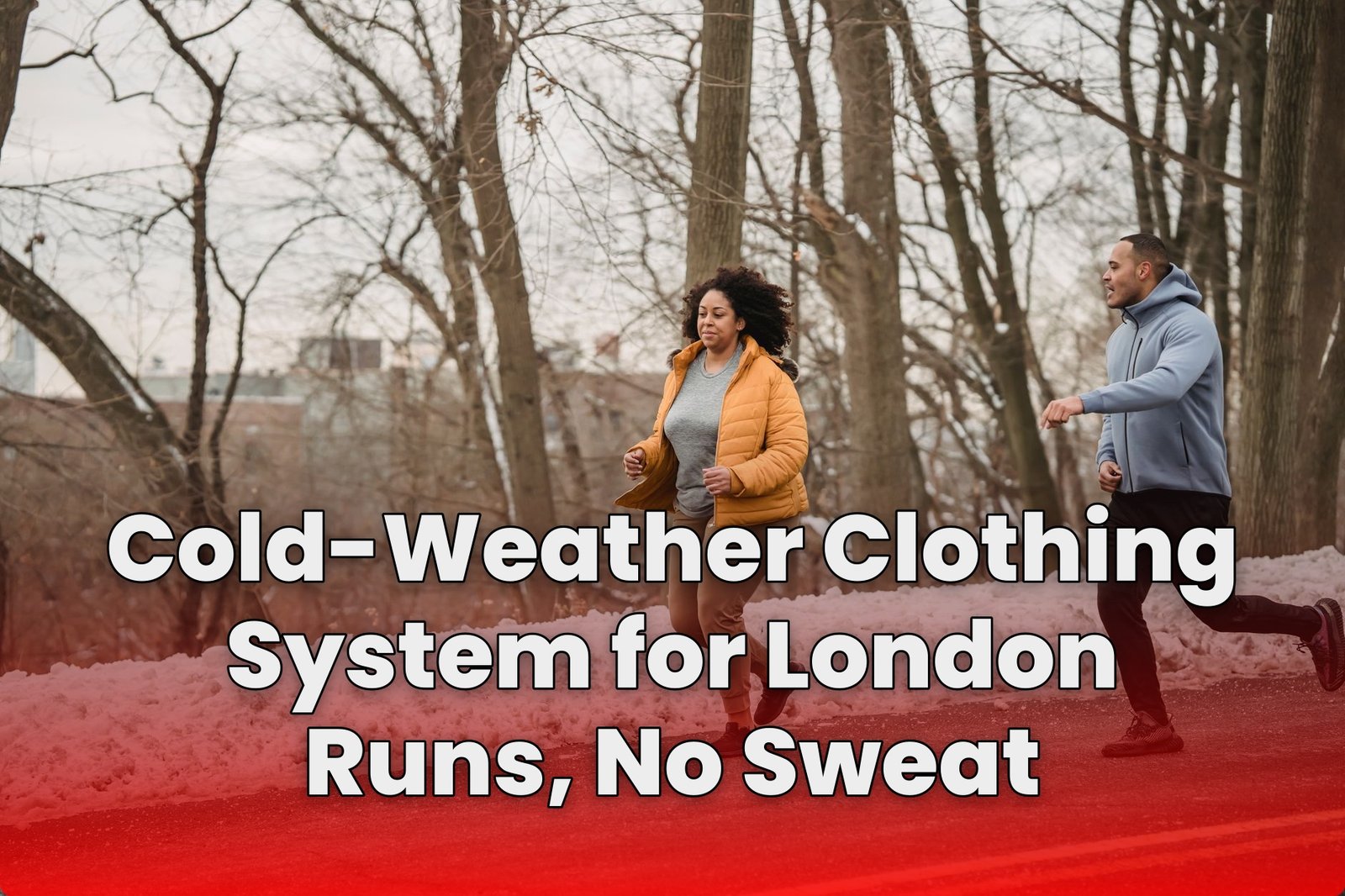 Cold-Weather Clothing System for London Runs, No Sweat