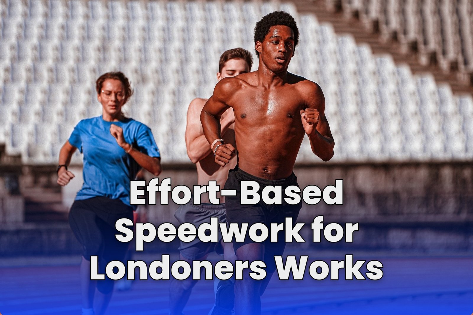 Effort-Based Speedwork for Londoners Works