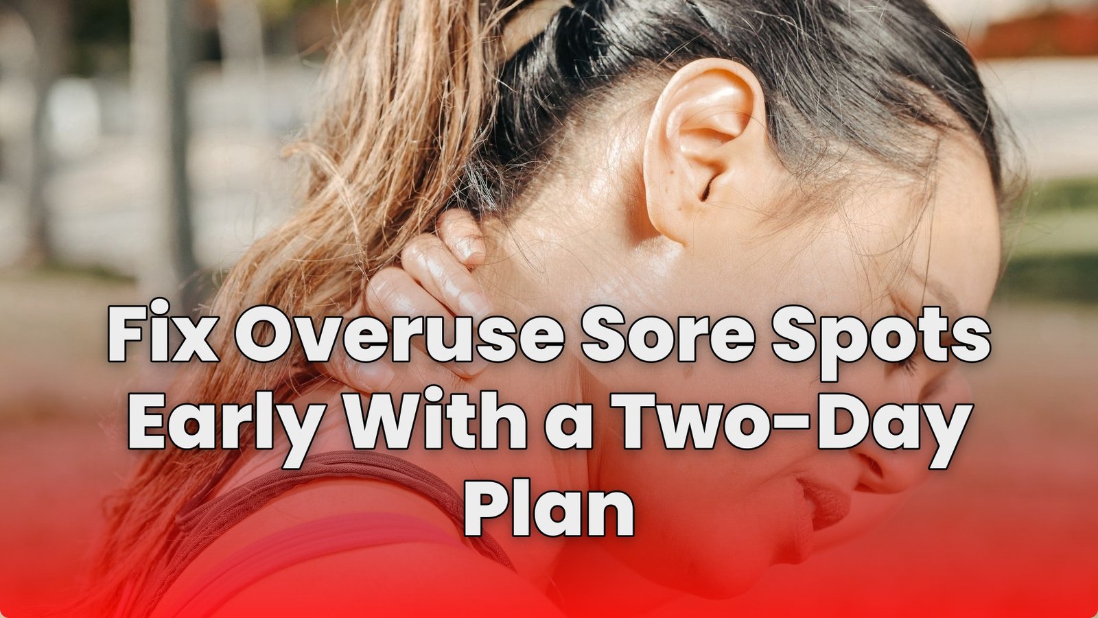 Fix Overuse Sore Spots Early With a Two-Day Plan