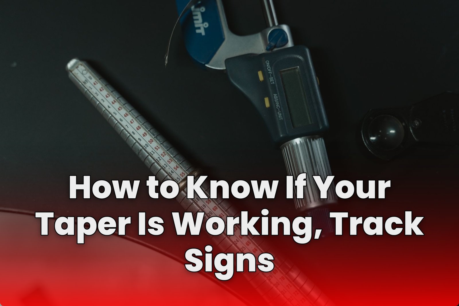 How to Know If Your Taper Is Working, Track Signs