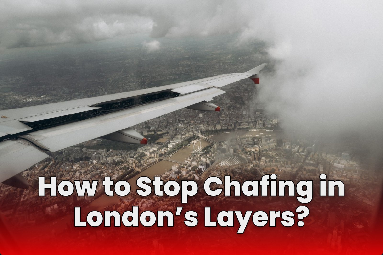 How to Stop Chafing in London’s Layers?