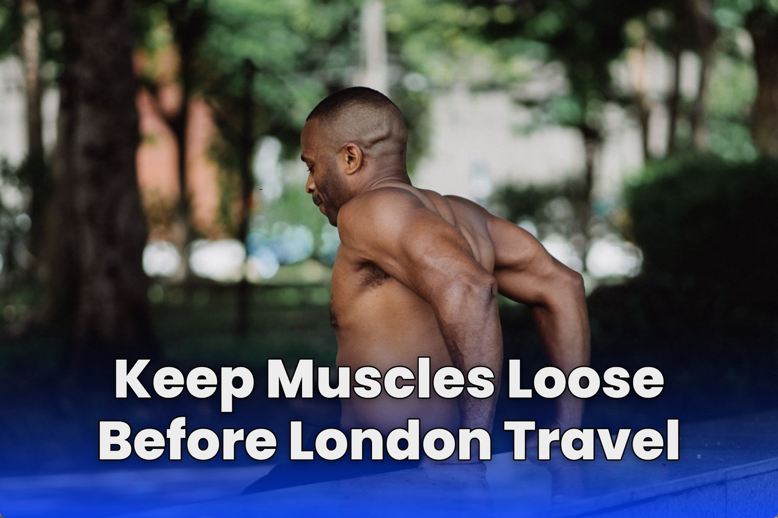 Keep Muscles Loose Before London Travel