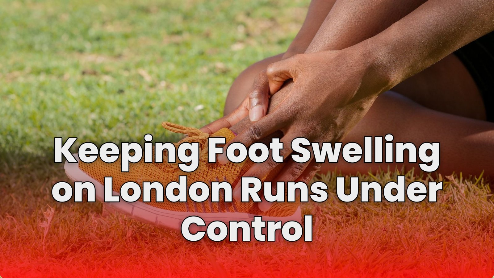 Keeping Foot Swelling on London Runs Under Control