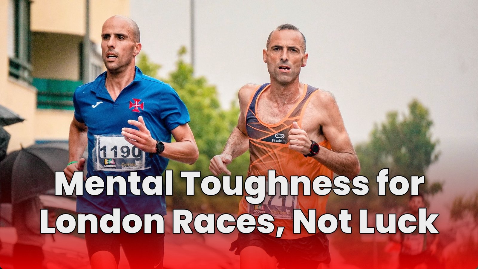Mental Toughness for London Races, Not Luck