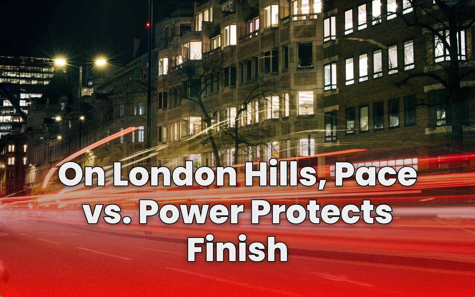On London Hills, Pace vs. Power Protects Finish