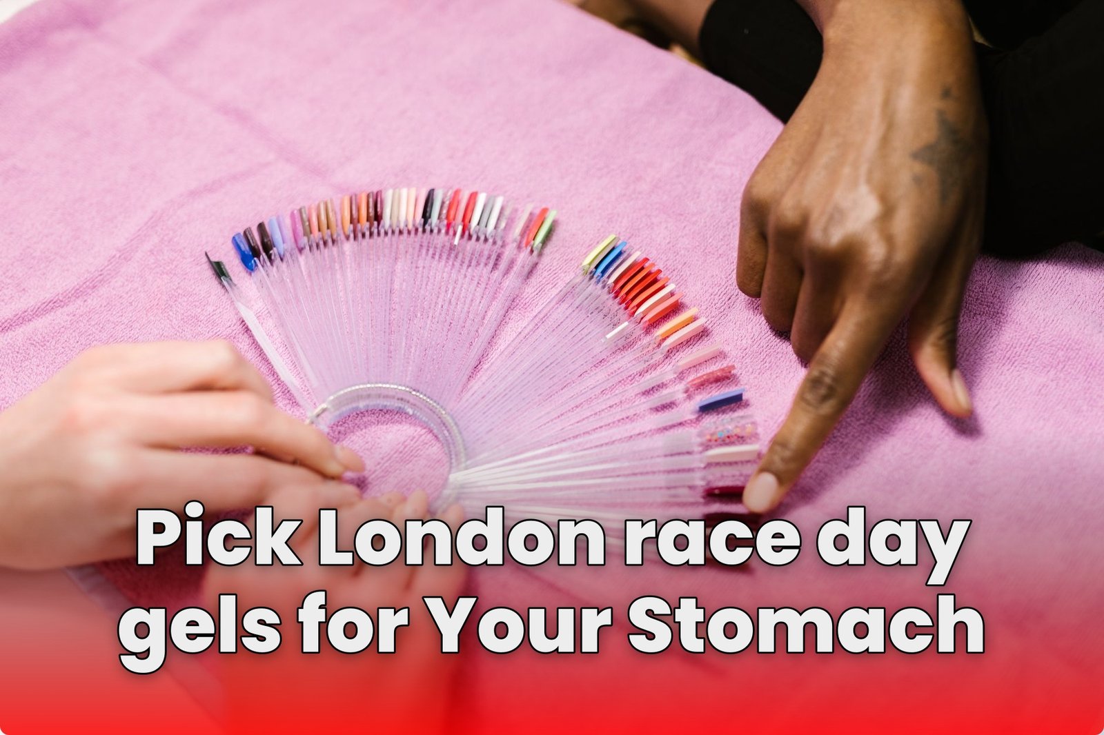 Pick London race day gels for Your Stomach