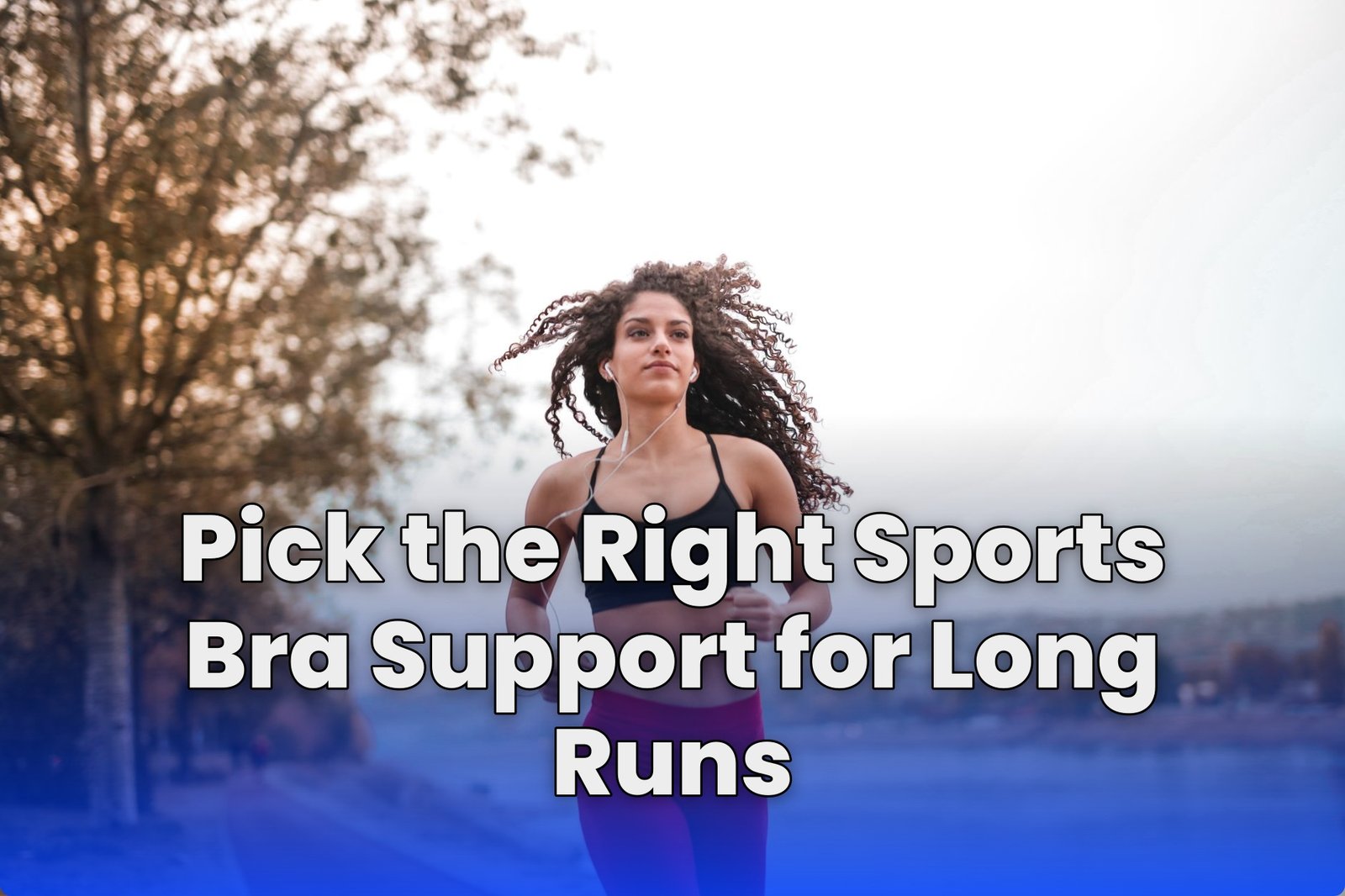 Pick the Right Sports Bra Support for Long Runs