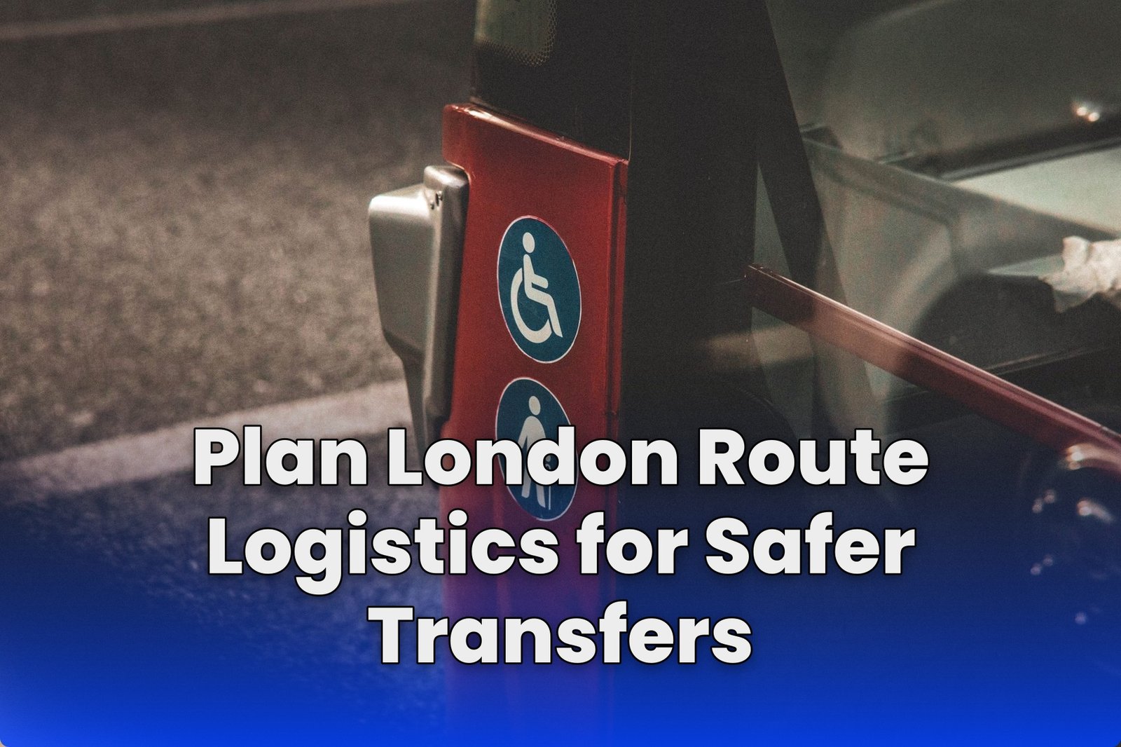 Plan London Route Logistics for Safer Transfers