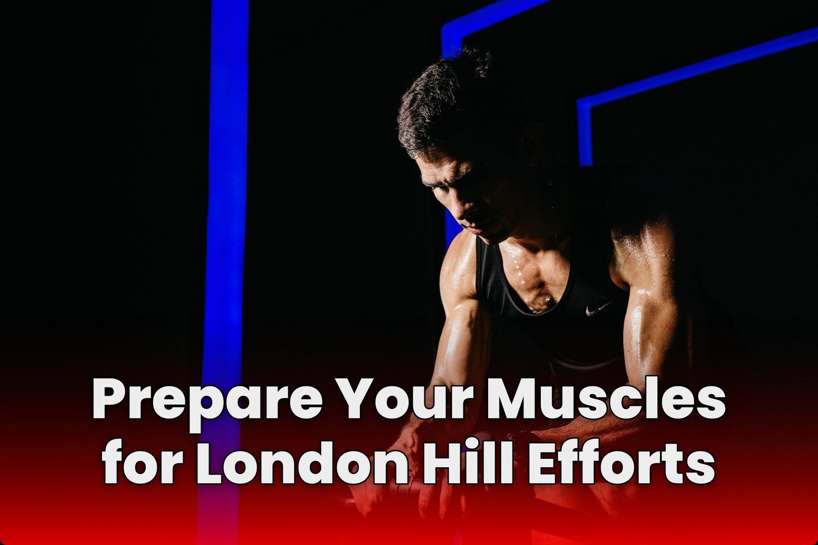 Prepare Your Muscles for London Hill Efforts