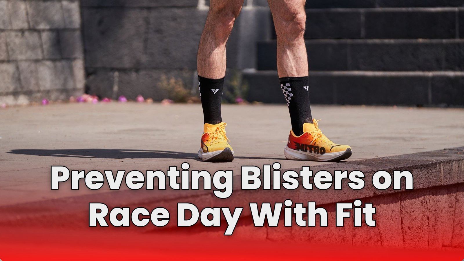 Preventing Blisters on Race Day With Fit