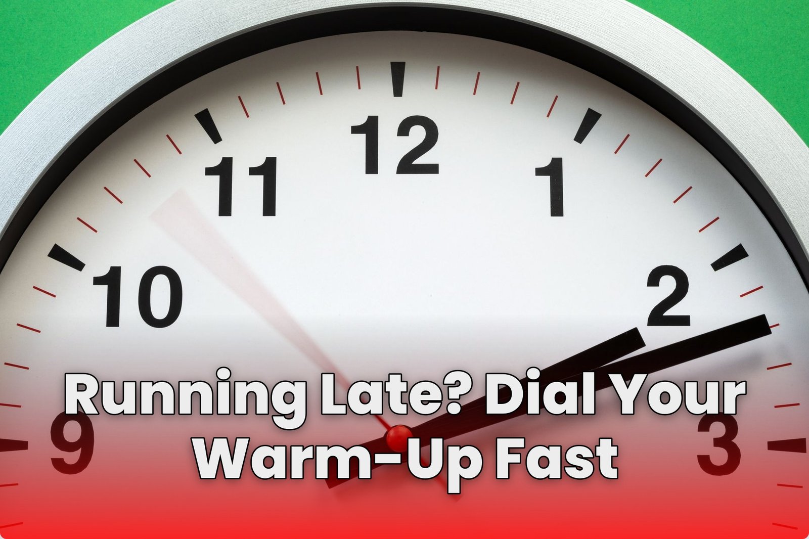 Running Late? Dial Your Warm-Up Fast