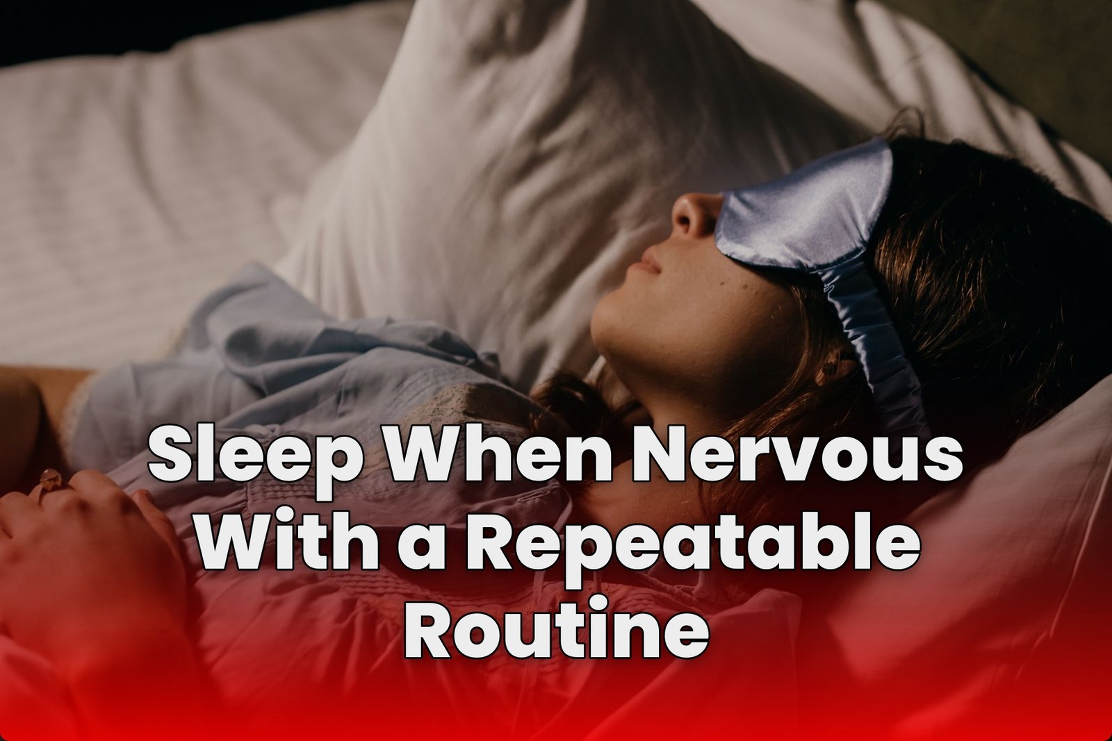 Sleep When Nervous With a Repeatable Routine