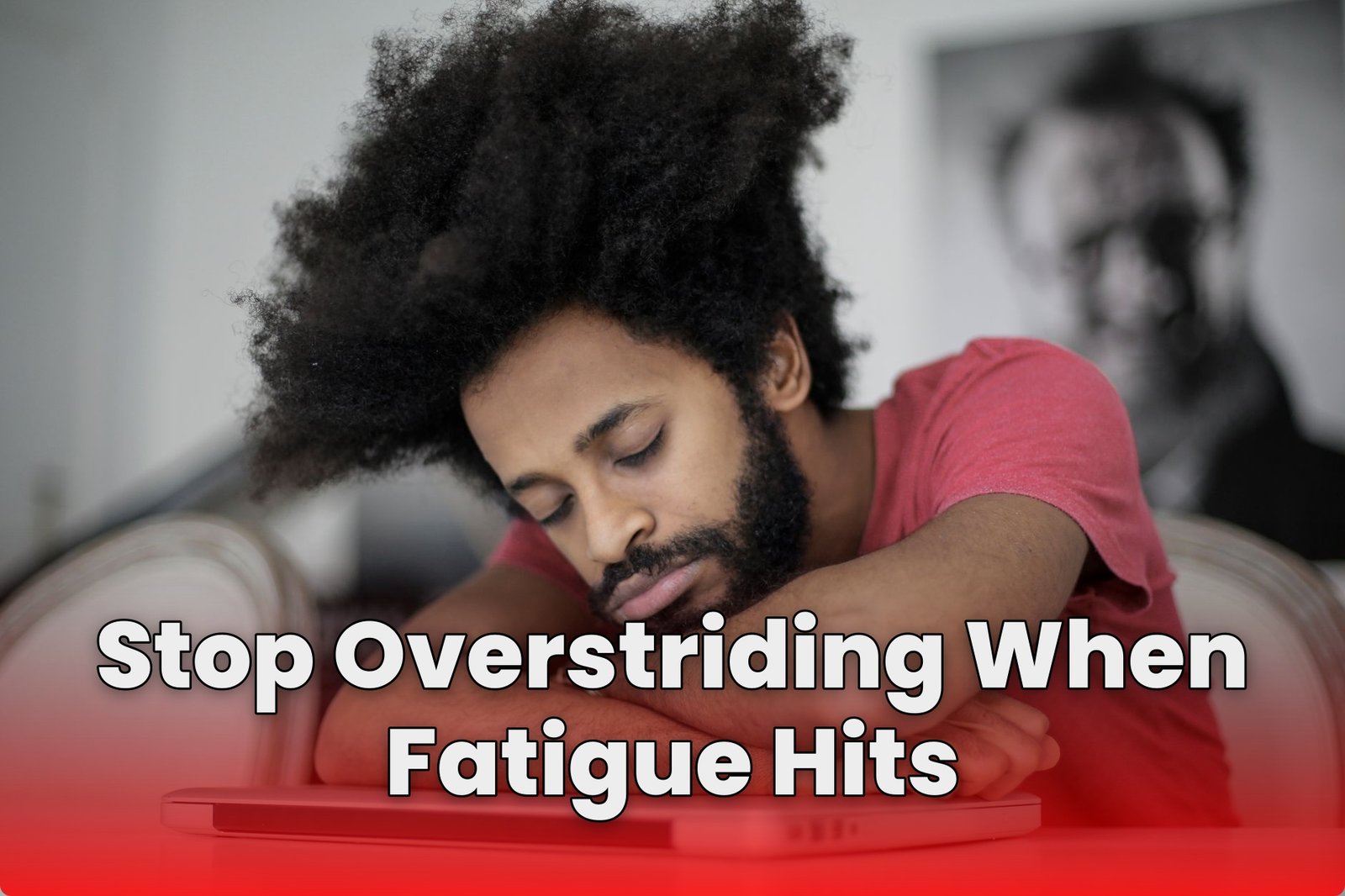Stop Overstriding When Fatigue Hits
