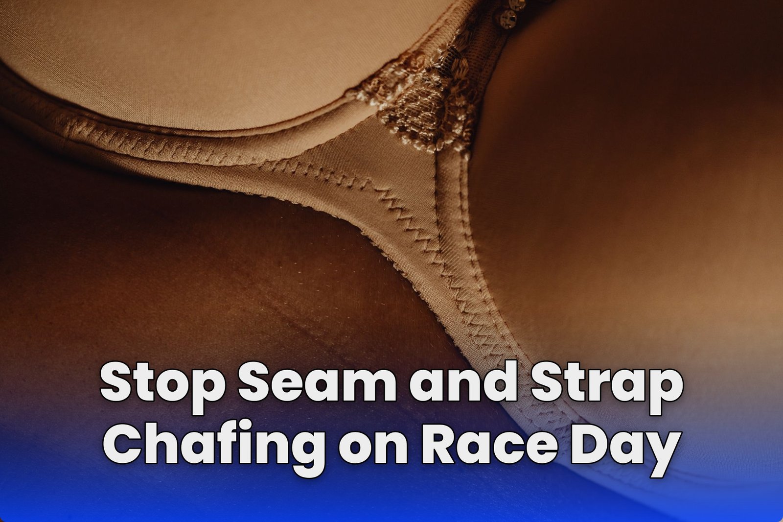 Stop Seam and Strap Chafing on Race Day