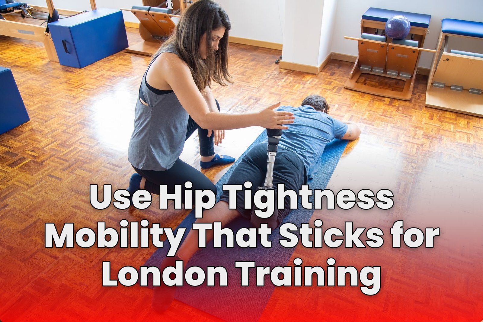 Use Hip Tightness Mobility That Sticks for London Training