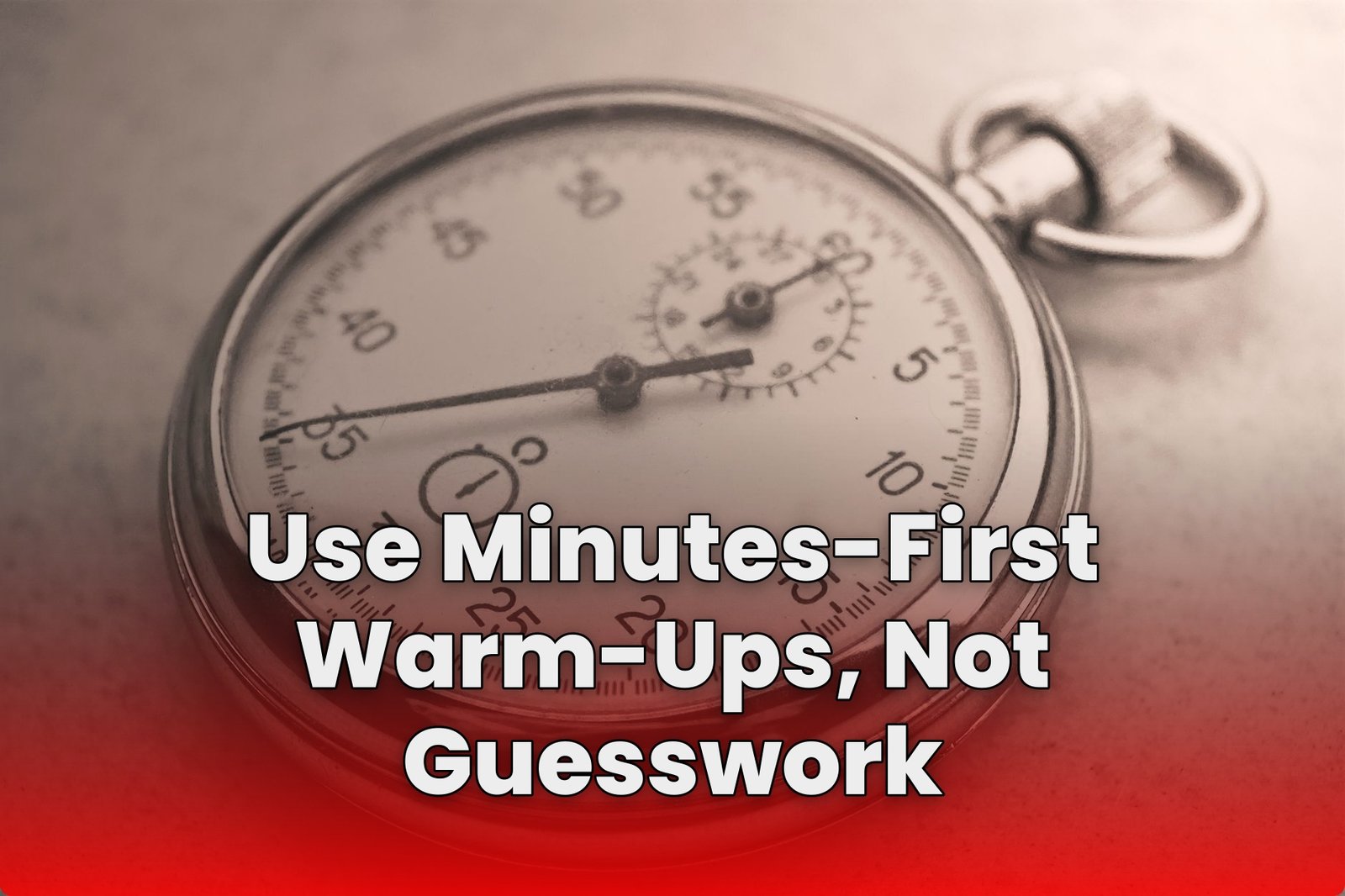 Use Minutes-First Warm-Ups, Not Guesswork