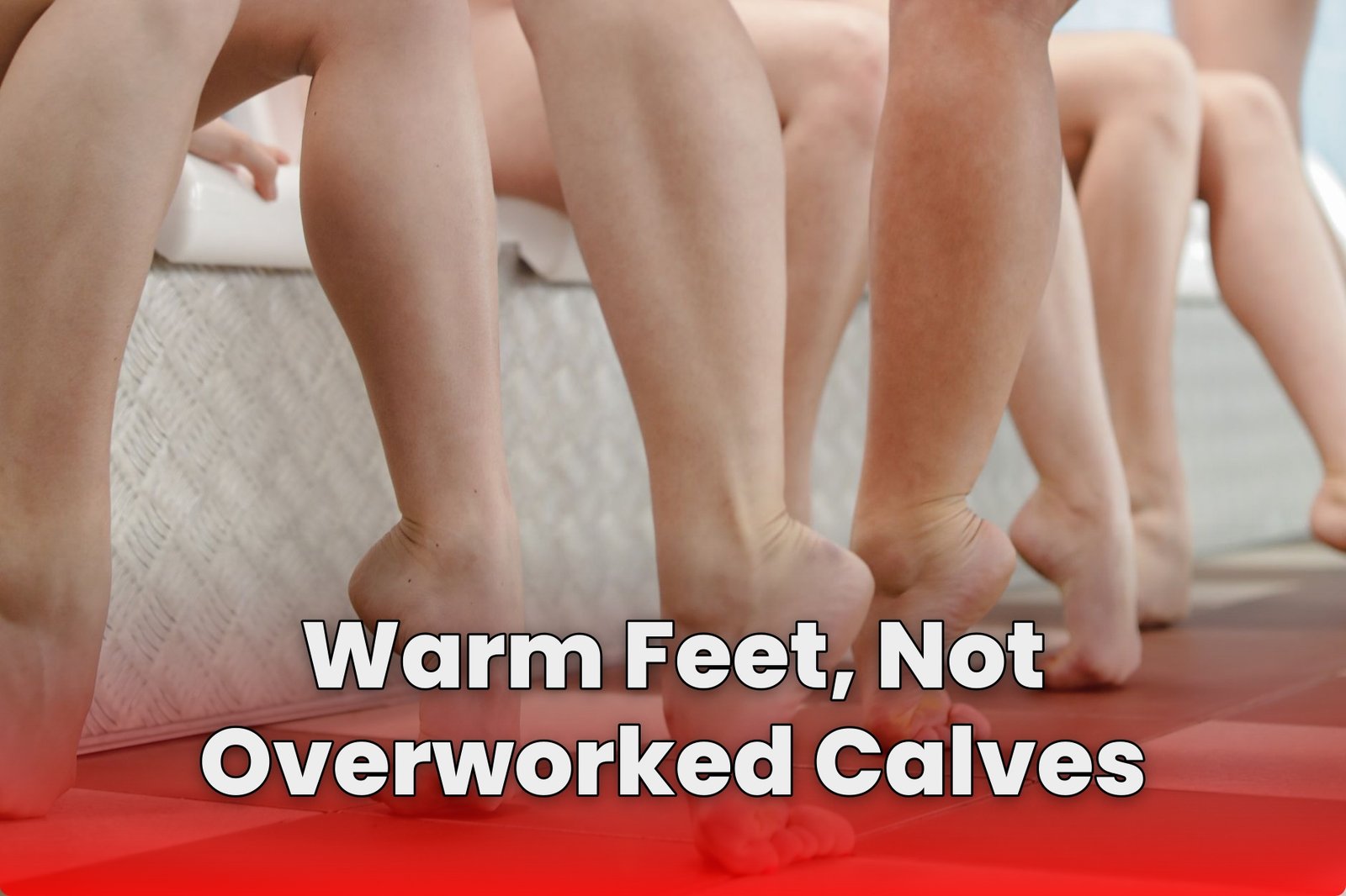 Warm Feet, Not Overworked Calves
