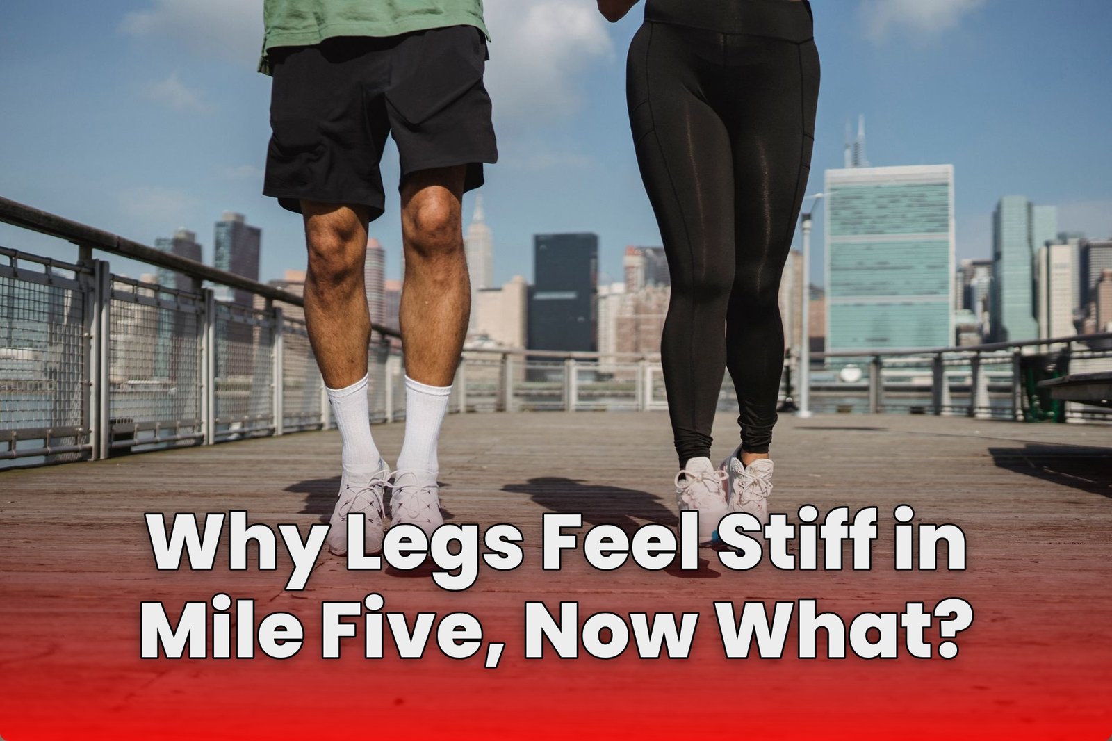 Why Legs Feel Stiff in Mile Five, Now What?