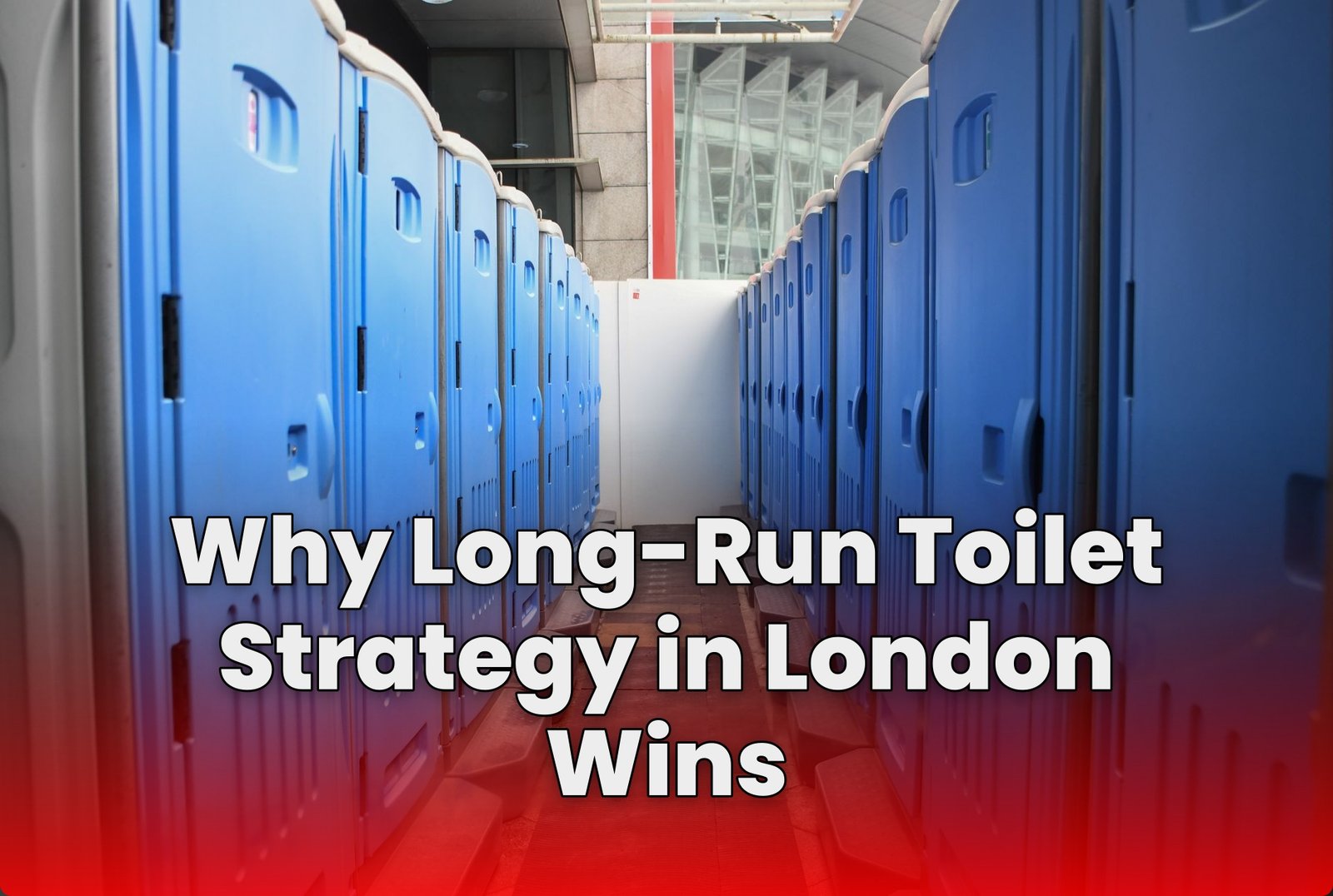 Why Long-Run Toilet Strategy in London Wins