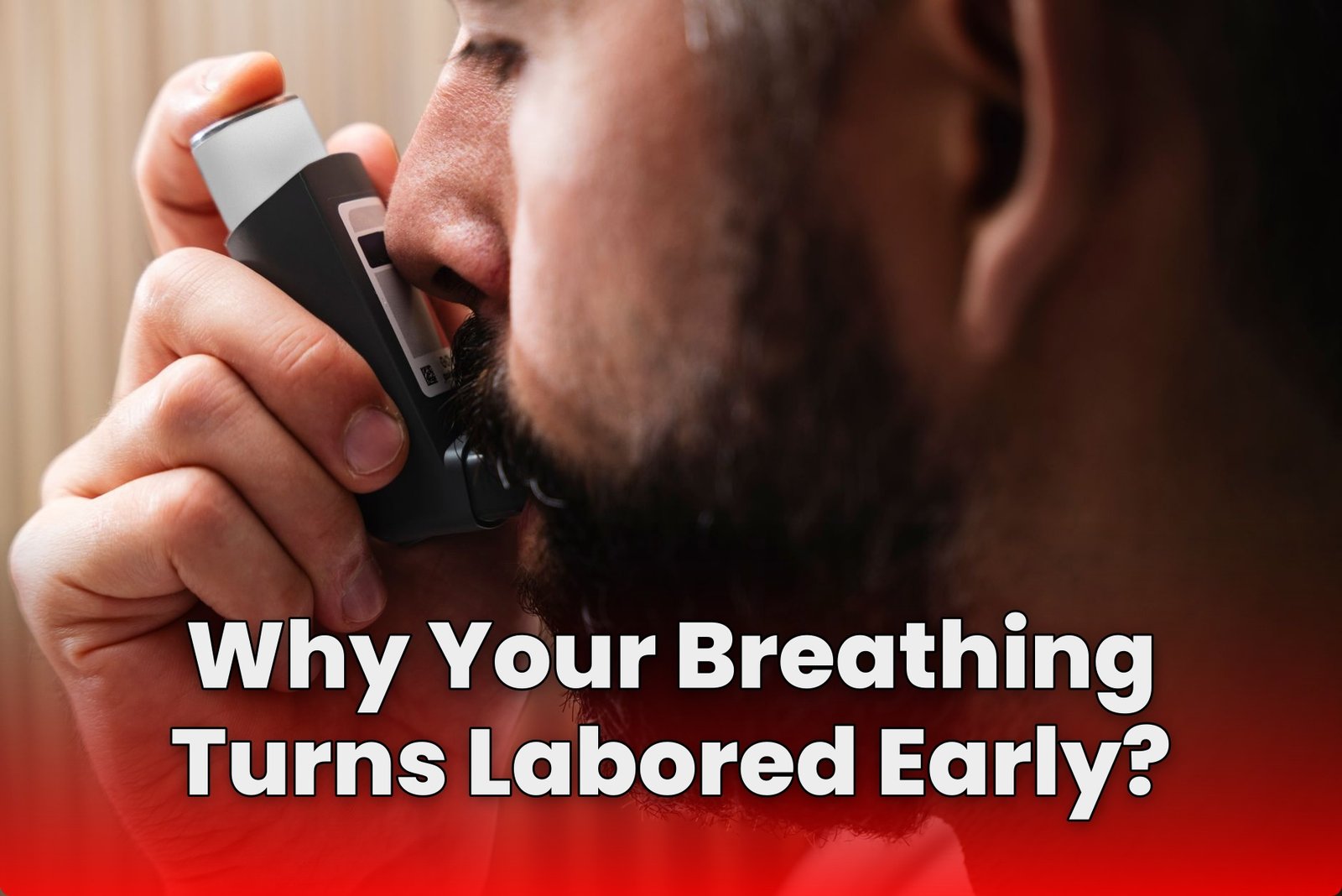 Why Your Breathing Turns Labored Early?