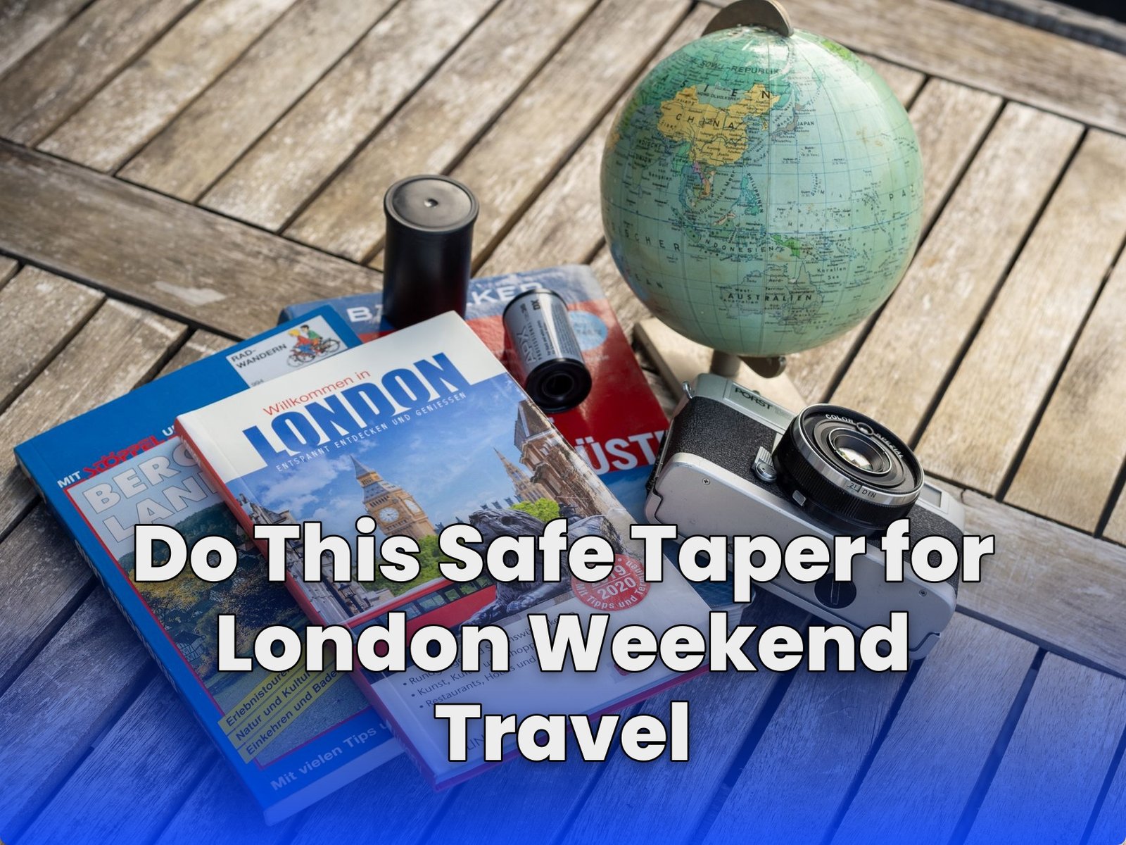 Do This Safe Taper for London Weekend Travel