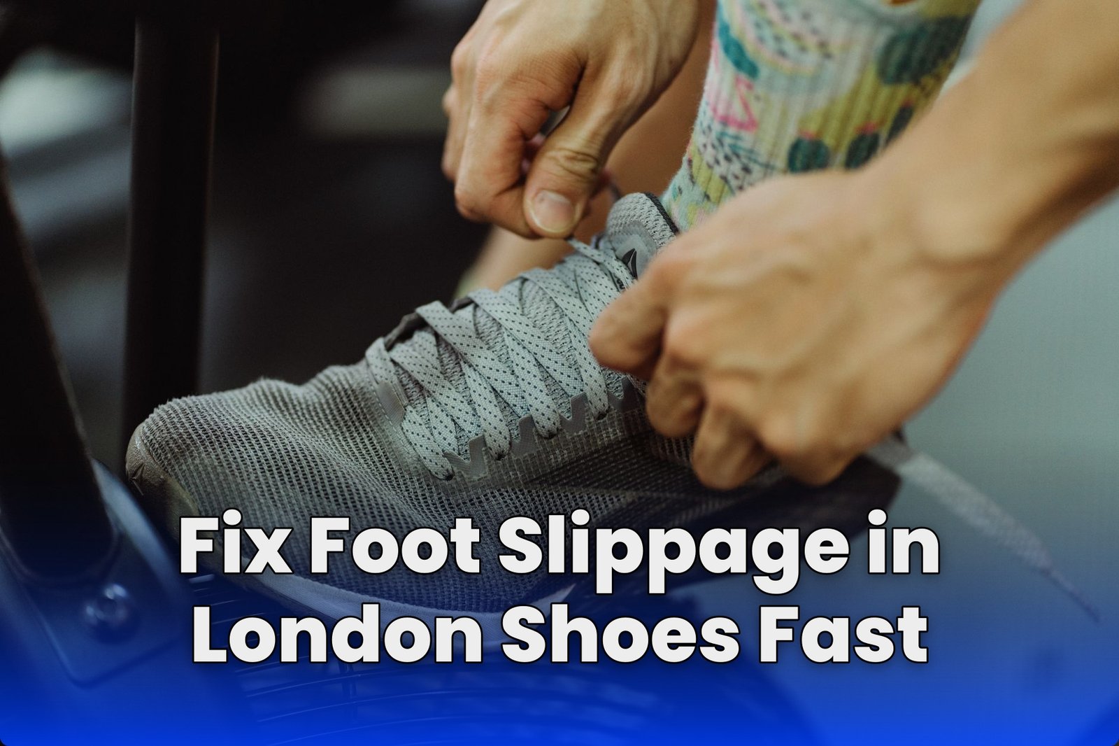 Fix Foot Slippage in London Shoes Fast