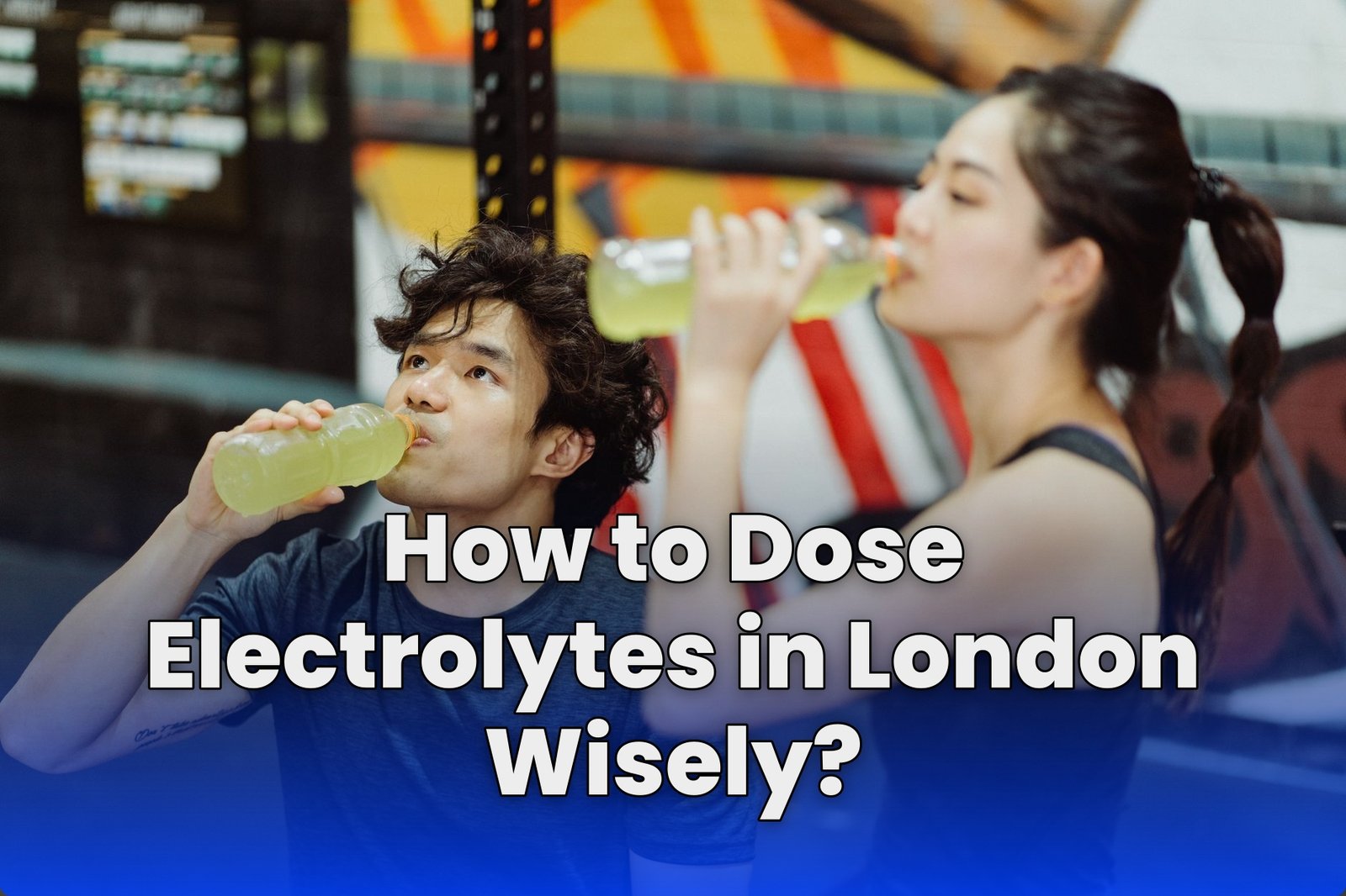 How to Dose Electrolytes in London Wisely?