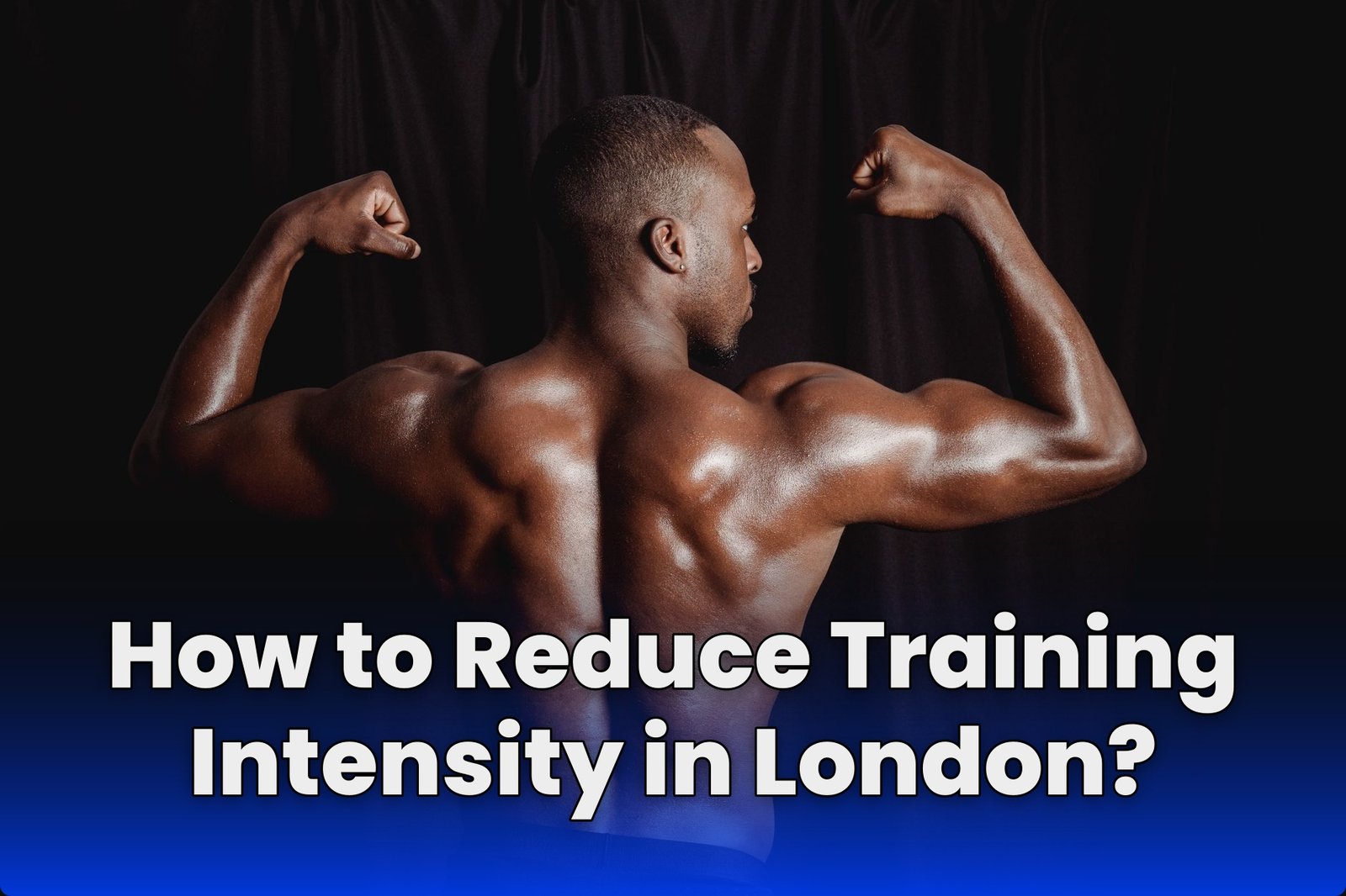 How to Reduce Training Intensity in London?