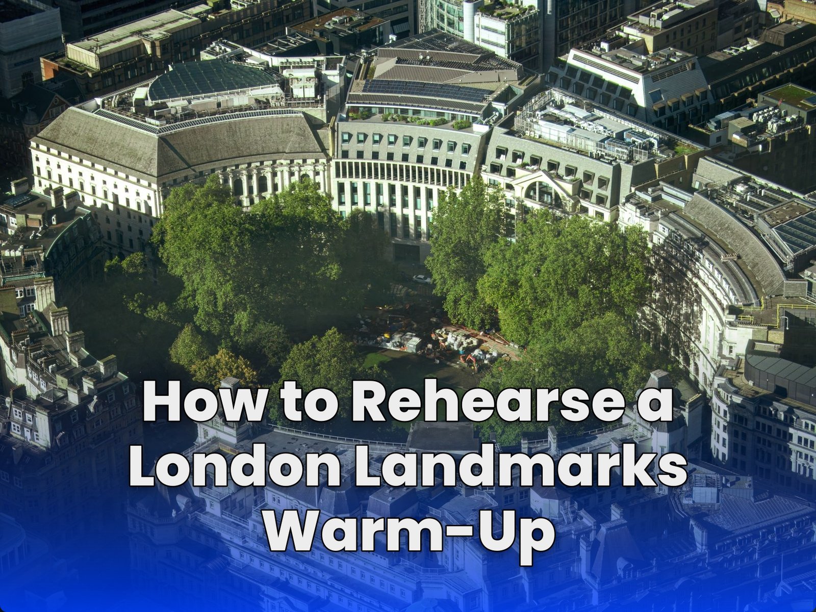 How to Rehearse a London Landmarks Warm-Up