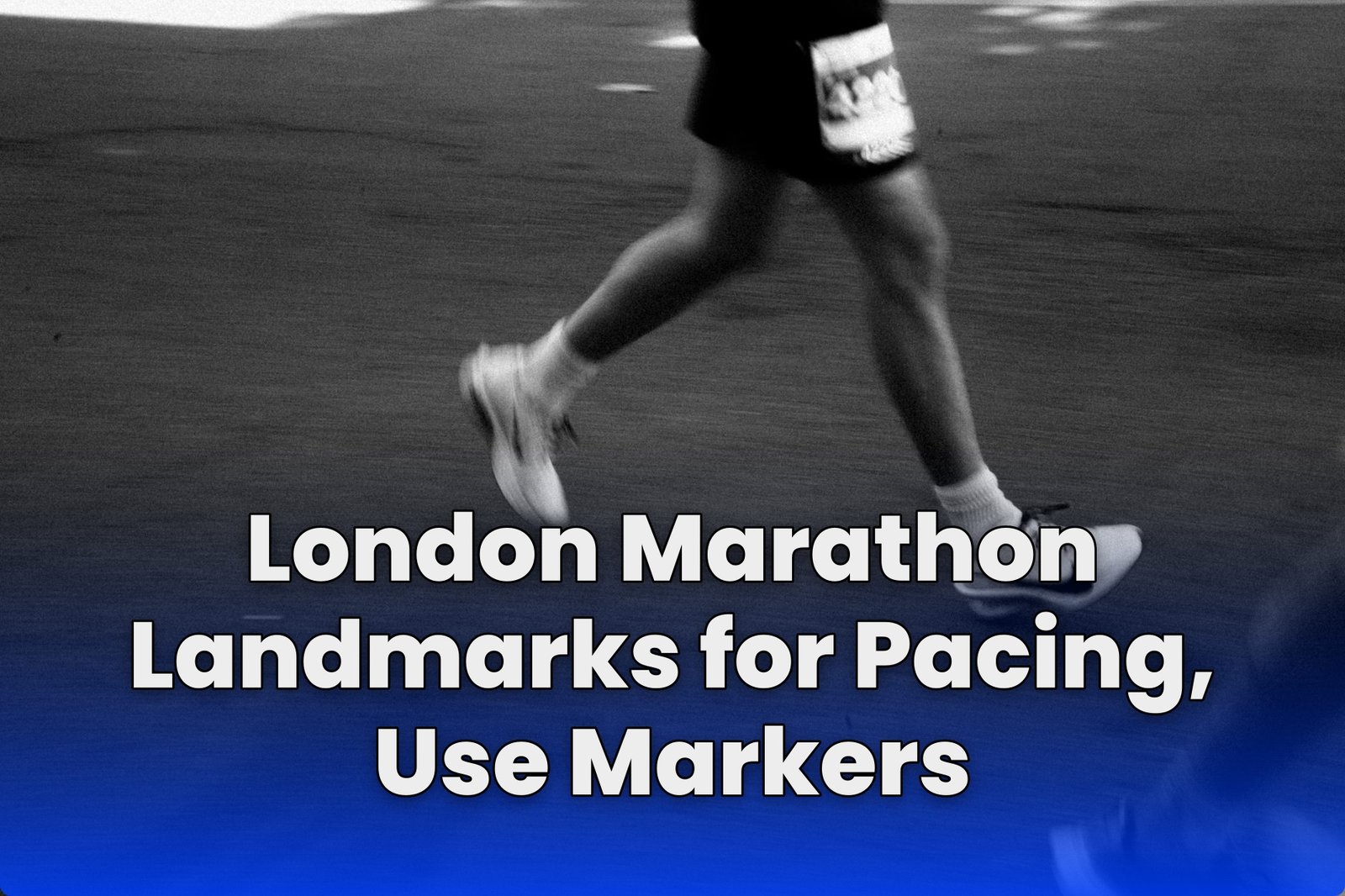 London Marathon Landmarks for Pacing, Use Markers