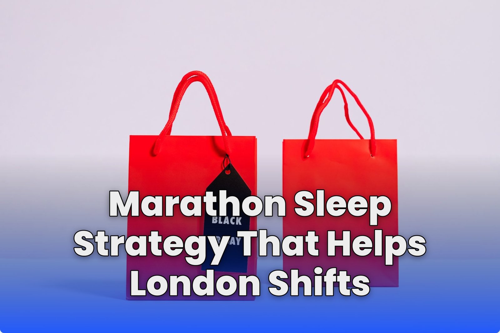 Marathon Sleep Strategy That Helps London Shifts
