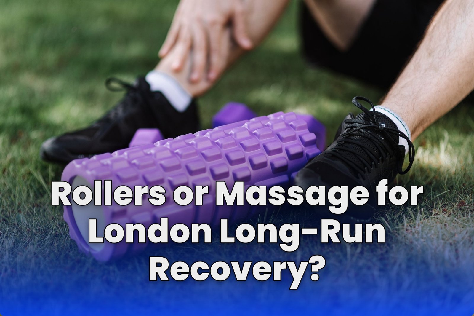 Rollers or Massage for London Long-Run Recovery?