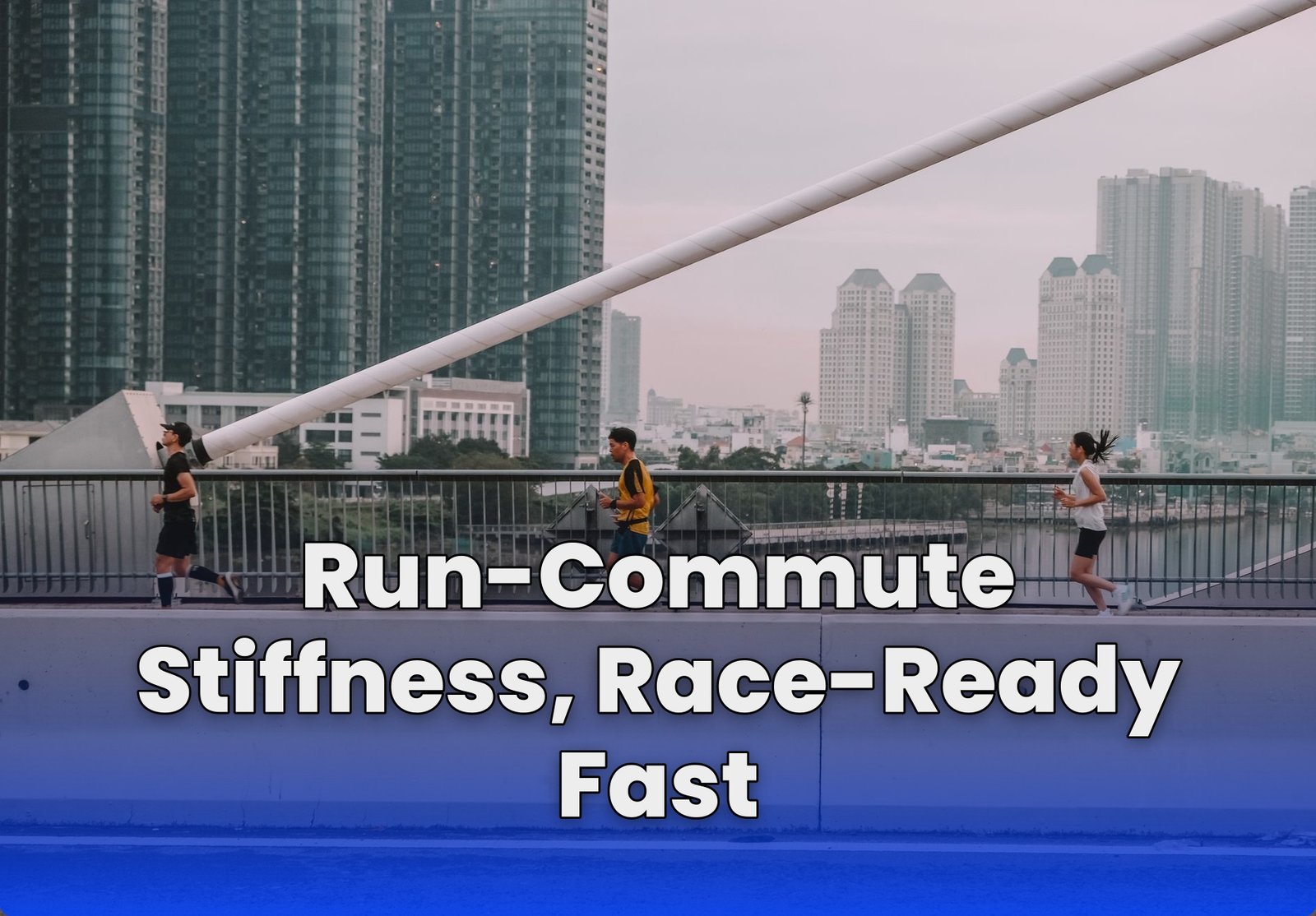 Run-Commute Stiffness, Race-Ready Fast