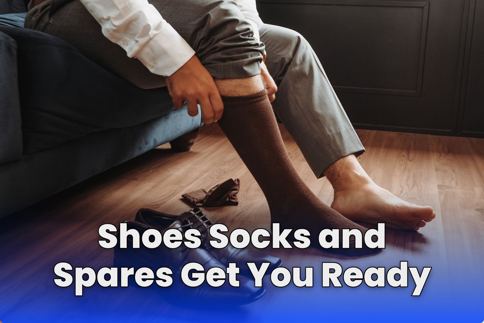 Shoes Socks and Spares Get You Ready