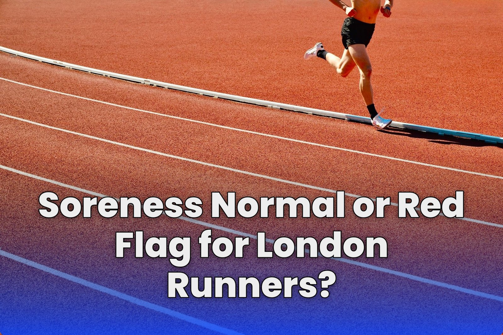 Soreness Normal or Red Flag for London Runners?