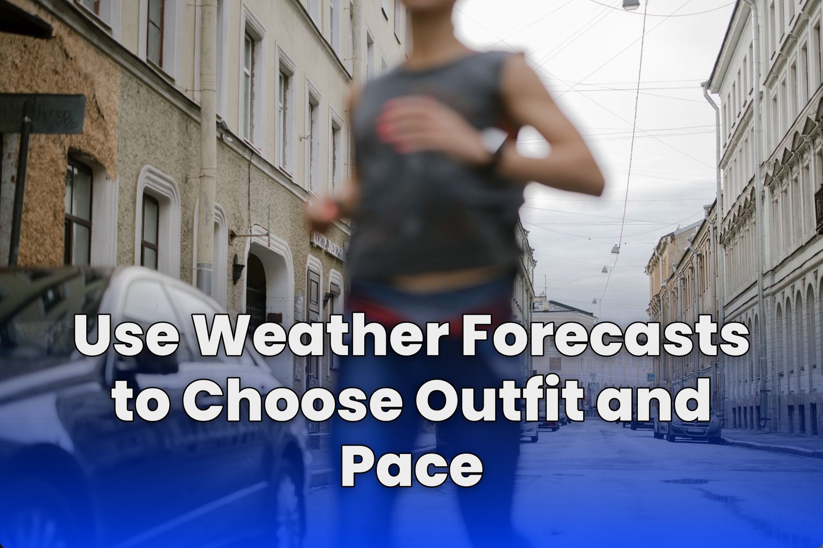 Use Weather Forecasts to Choose Outfit and Pace
