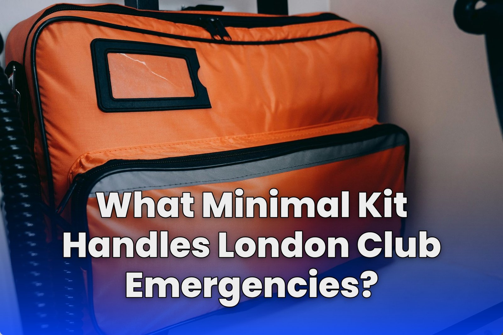 What Minimal Kit Handles London Club Emergencies?