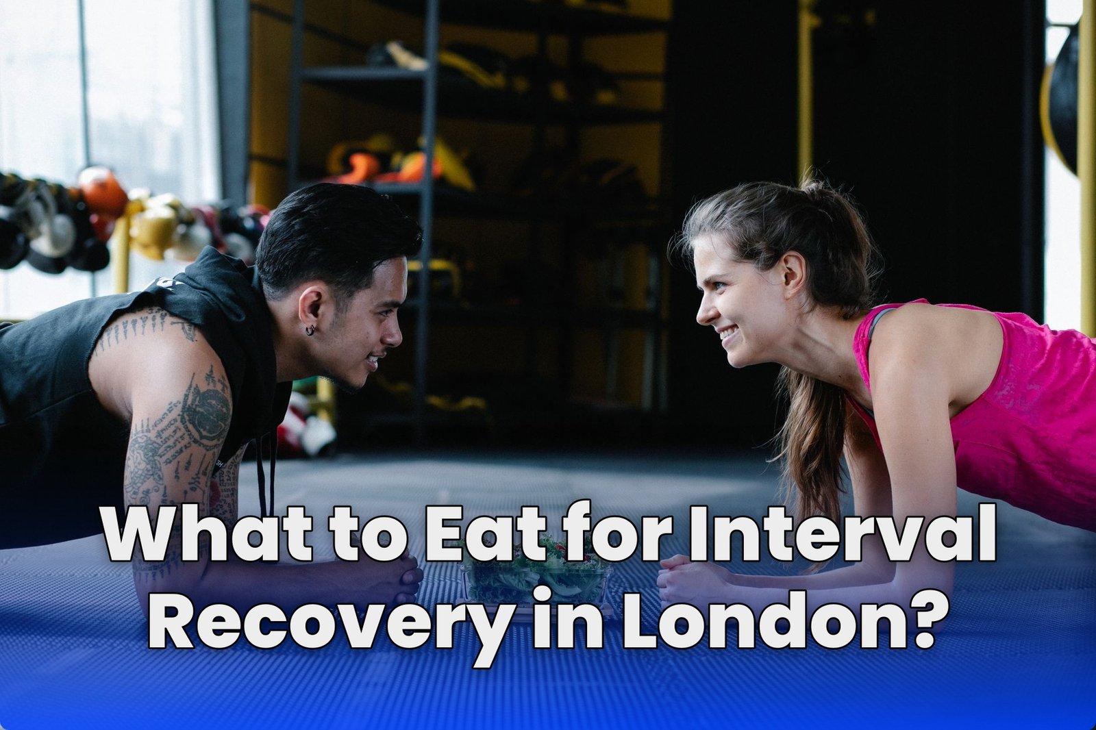What to Eat for Interval Recovery in London?