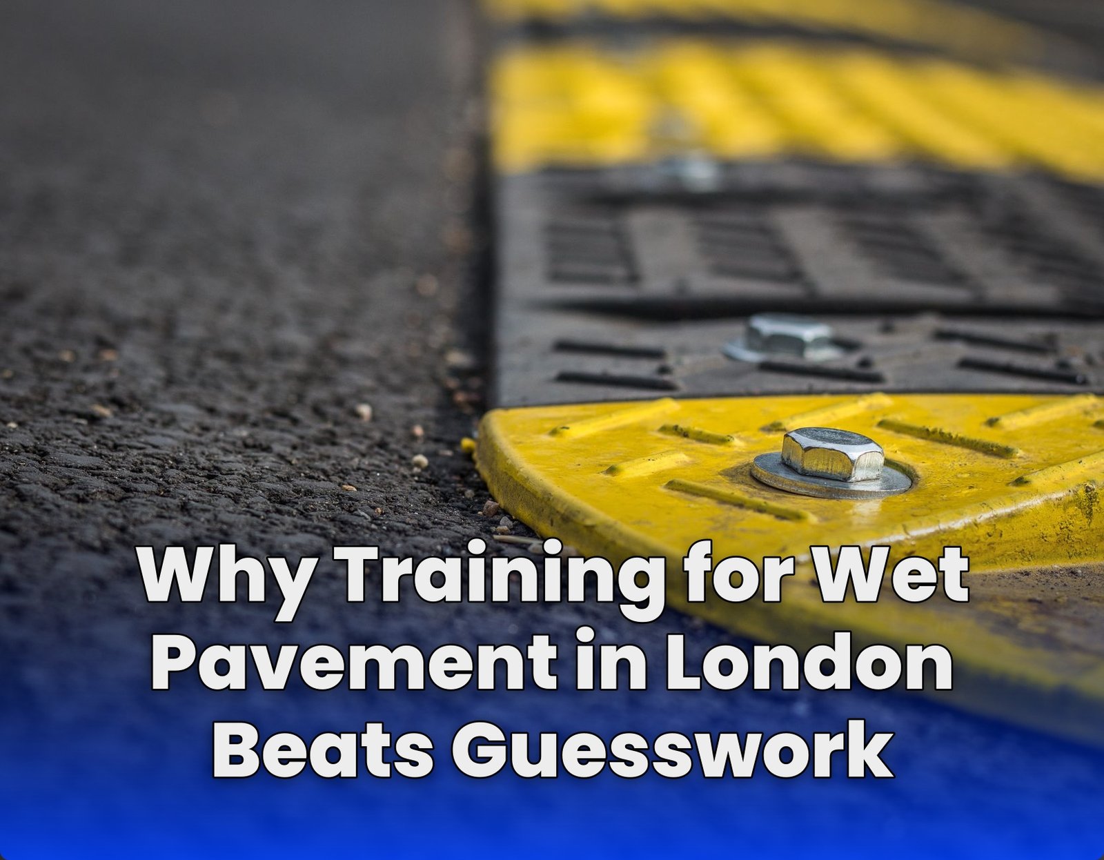 Why Training for Wet Pavement in London Beats Guesswork